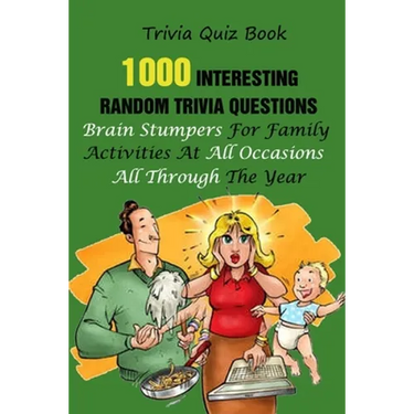 Trivia Quiz Book: 1000 Interesting, Random Trivia Questions, Brain Stumpers For Family Activities At All Occasions All Through The Year