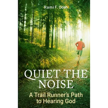 Quiet The Noise: A Trail Runner's Path to Hearing God