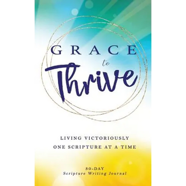 Grace to Thrive: Living Victoriously One Scripture at a Time
