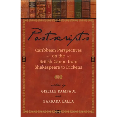 Postscripts: Caribbean Perspectives on the British Canon from Shakespeare to Dickens