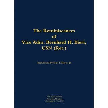 The Reminiscences of Vice Adm. Bernhard H. Bieri, USN (Ret.): 1889-1971