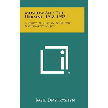 Moscow and the Ukraine, 1918-1953: A Study of Russian Bolshevik Nationality Policy