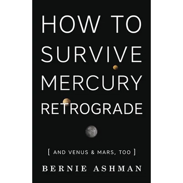 How to Survive Mercury Retrograde: And Venus & Mars, Too