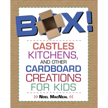 Box!: Castles, Kitchens, And Other Cardboard Creations For Kids