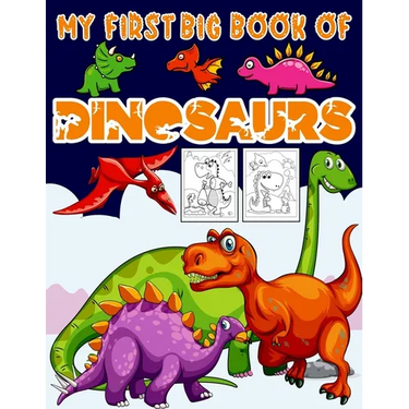 My First Big Book Of Dinosaurs: Big Dinosaur Coloring Book for Kids: Fantastic Dinosaur Coloring Book Great Gift for Boys & Girls, Ages 4-8 Toddlers,