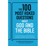 The 100 Most Asked Questions about God and the Bible: Scripture's Answers on Sin, Salvation, Sexuality, End Times, Heaven, and More