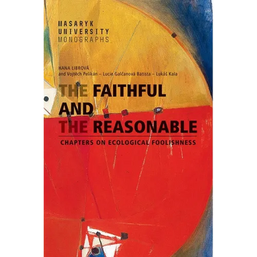 The Faithful and the Reasonable: Chapters on Ecological Foolishness