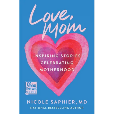 Love, Mom: Inspiring Stories Celebrating Motherhood