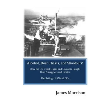 Alcohol, Boat Chases, and Shootouts: How the U.S. Coast Guard and Customs Fought Rum Smugglers and Pirates