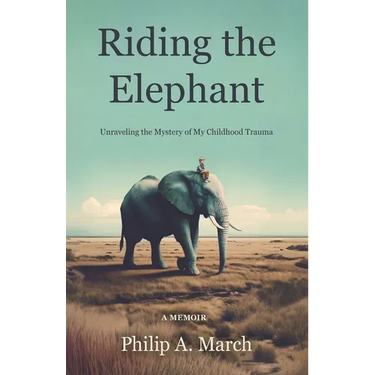 Riding the Elephant: Unraveling the Mystery of My Childhood Trauma
