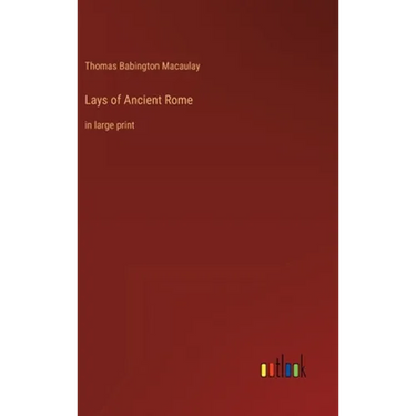 Lays of Ancient Rome: in large print