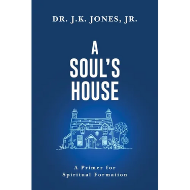 A Soul's House: A Primer for Spiritual Formation