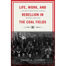 Life, Work, and Rebellion in the Coal Fields: The Southern West Virginia Miners, 1880-1922