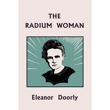 The Radium Woman (Yesterday's Classics): A Life of Madame Curie for the Young (Yesterday's Classics)