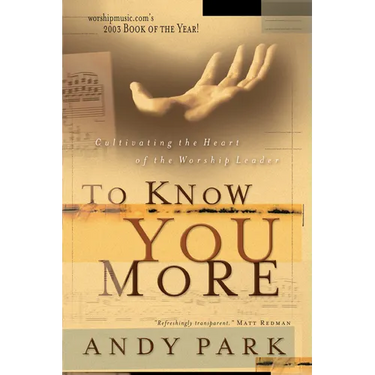 To Know You More: Cultivating the Heart of a Worship Leader