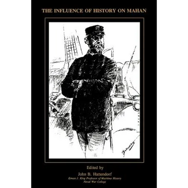 The Influence of History of Mahan: The Proceedings of a Conference Marking the Centenary of Alfred Thayer Mahan's "The Influence of Sea Power Upon His