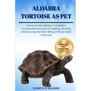 Aldabra Tortoise as Pet: Caring for the Aldabra TortoiseS: A Comprehensive Guide to Feeding, Housing, and Ensuring the Well-Being of These Gian