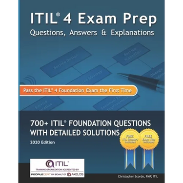 ITIL 4 Exam Prep Questions, Answers & Explanations: 700+ ITIL Foundation Questions with Detailed Solutions