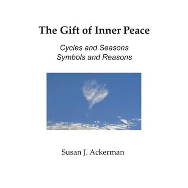 The Gift of Inner Peace: Cycles and Seasons, Symbols and Reasons