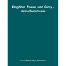 Kingdom, Power, and Glory - Instructor's Guide