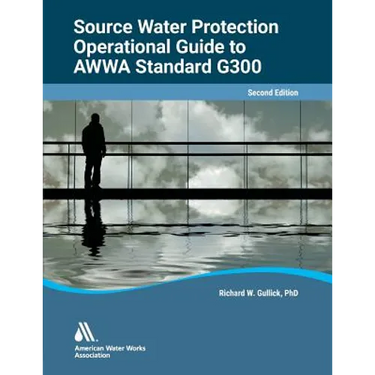 Operational Guide to Awwa Standard G300 Source Water Protection, Second Edition