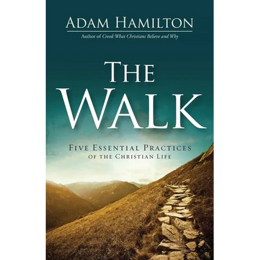 The Walk: Five Essential Practices of the Christian Life