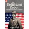 The Reluctant Rebel: a Young Kentuckian's Experiences in the Confederate Infantry and Cavalry During the American Civil War