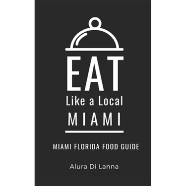 Eat Like a Local- Miami: Miami Florida Food Guide