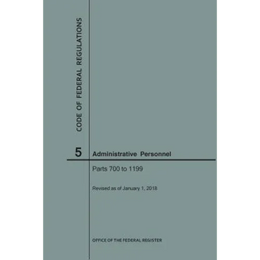Code of Federal Regulations Title 5, Administrative Personnel, Parts 700-1199, 2018