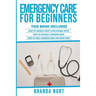 Emergency Care For Beginners: This book includes: How to Handle Insect and Animal Bites + How to Handle a Broken Bone + How to Heal Someone who has be