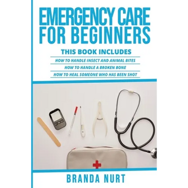 Emergency Care For Beginners: This book includes: How to Handle Insect and Animal Bites + How to Handle a Broken Bone + How to Heal Someone who has be