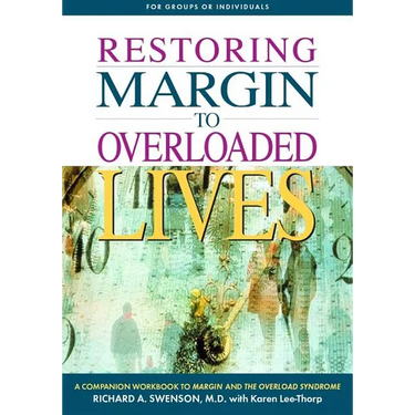 Restoring Margin to Overloaded Lives: A Companion Workbook to Margin and the Overload Syndrome
