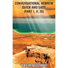 Conversational Hebrew Quick and Easy: Part I, II, III