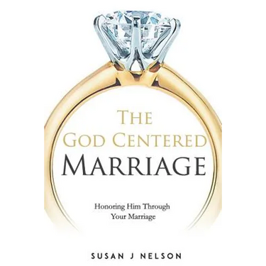 The God Centered Marriage: Honoring Him Through Your Marriage