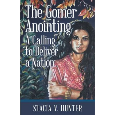 The Gomer Anointing: A Calling to Deliver a Nation