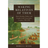 Making Relatives of Them: Native Kinship, Politics, and Gender in the Great Lakes Country, 1790-1850