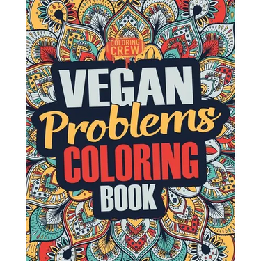 Vegan Coloring Book: A Snarky, Irreverent & Funny Vegan Coloring Book Gift Idea for Vegans and Animal Lovers