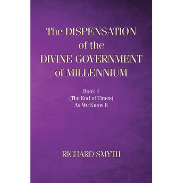 The Dispensation of The Devine Government Of Millenium: Book 1 (the end of times) as we know it