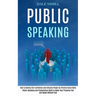 Public Speaking: How to Develop Self-confidence and Influence People by Effective Social Skills (Public Speaking and Presentation Skill