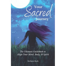 Your Sacred Journey: The Ultimate Guidebook to Align Your Mind, Body, & Spirit