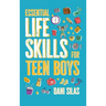 Essential Life Skills for Teen Boys: A Guide to Managing Your Home, Health, Money, and Routine for an Independent Life