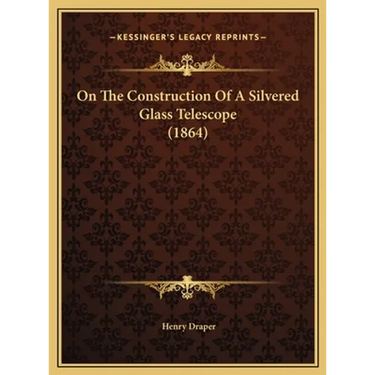 On The Construction Of A Silvered Glass Telescope (1864)