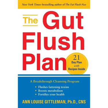 The Gut Flush Plan: A Breakthrough Cleansing Program - Flushes Fattening Toxins - Boosts Metabolism - Fortifies Your Health