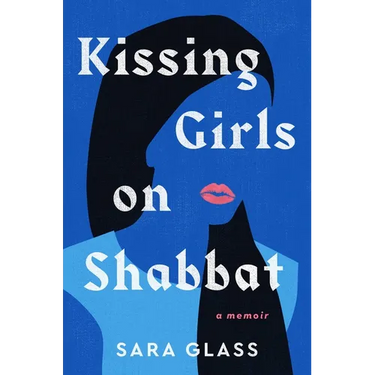 Kissing Girls on Shabbat: A Memoir