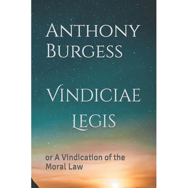 Vindiciae Legis: or A Vindication of the Moral Law