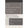 The Postcolonial Subject in Transit: Migration, Borders and Subjectivity in Contemporary African Diaspora Literature