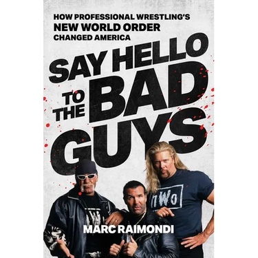 Say Hello to the Bad Guys: How Professional Wrestling's New World Order Changed America