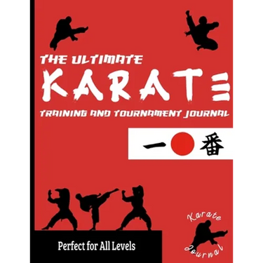 The Ultimate Karate Training and Tournament Journal: Record and Track Your Training, Tournament and Year Performance: Perfect for Kids and Teen's: Jou