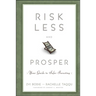 Risk Less and Prosper: Your Guide to Safer Investing
