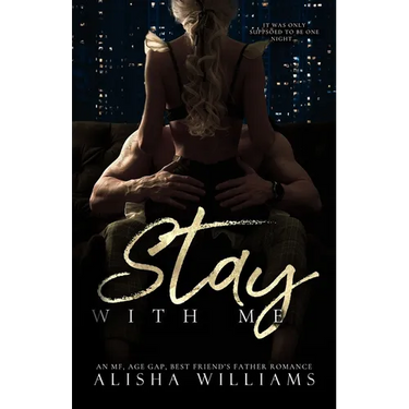 Stay With Me: An MF contemporary, best friends father, age gap standalone romance